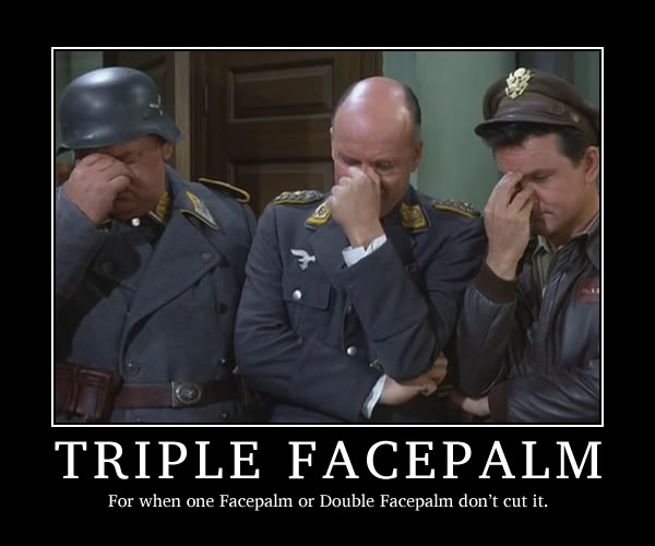 Name:  triple_facepalm_by_pip3r_cz-d3e6t06.jpg
Views: 91
Size:  39.2 KB
